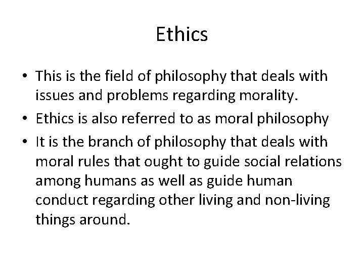 Ethics • This is the field of philosophy that deals with issues and problems