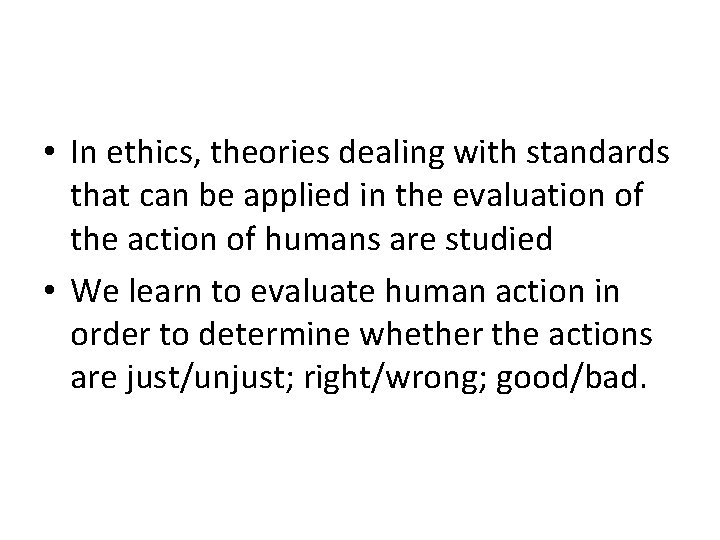  • In ethics, theories dealing with standards that can be applied in the