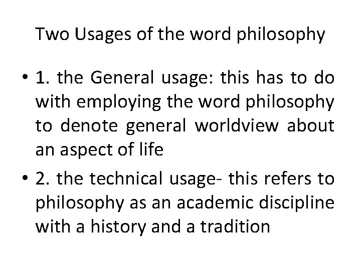 Two Usages of the word philosophy • 1. the General usage: this has to