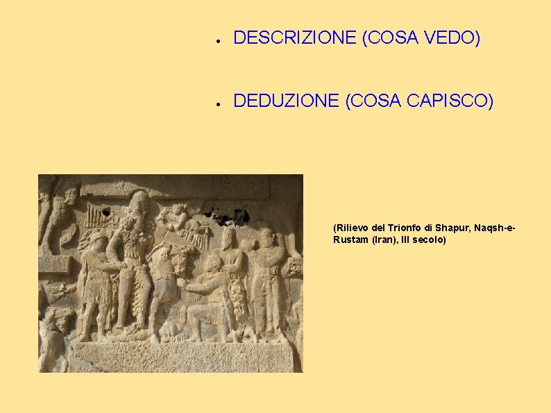 ● DESCRIZIONE (COSA VEDO) ● DEDUZIONE (COSA CAPISCO) (Rilievo del Trionfo di Shapur, Naqsh-e.