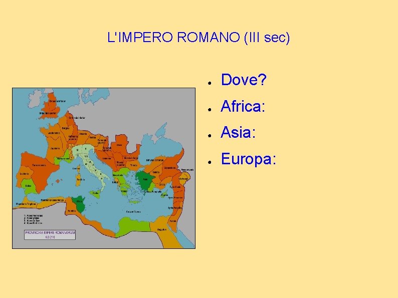 L'IMPERO ROMANO (III sec) ● Dove? ● Africa: ● Asia: ● Europa: 