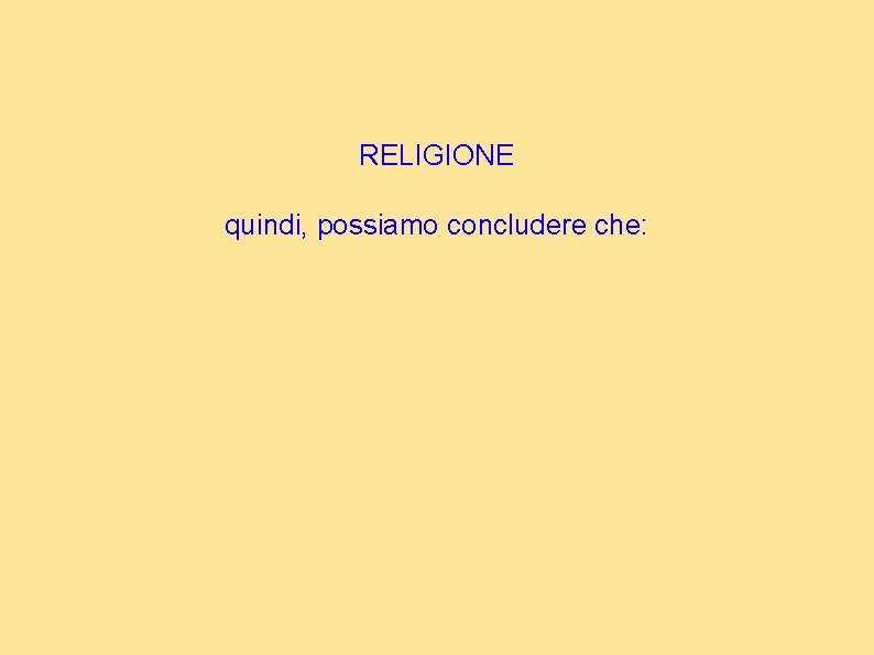 RELIGIONE quindi, possiamo concludere che: 
