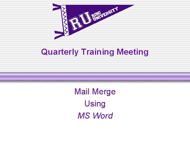 Quarterly Training Meeting Mail Merge Using MS Word Quarterly Training Meeting Mail Merge Using MS Word