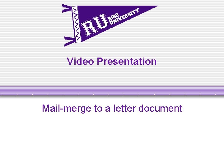 Video Presentation Mail-merge to a letter document Video Presentation Mail-merge to a letter document