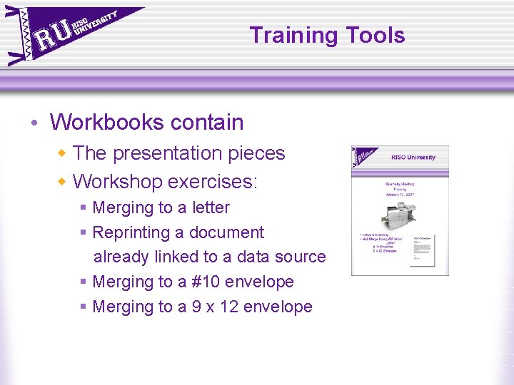 Training Tools • Workbooks contain w The presentation pieces w Workshop exercises: § Merging Training Tools • Workbooks contain w The presentation pieces w Workshop exercises: § Merging