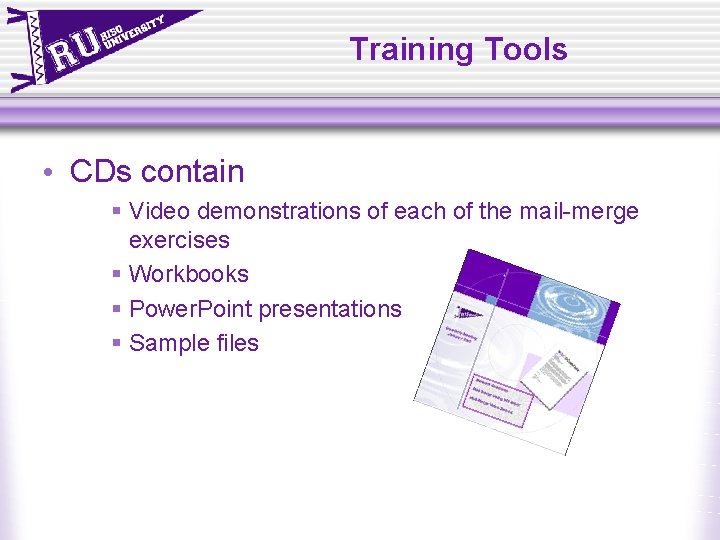 Training Tools • CDs contain § Video demonstrations of each of the mail-merge exercises Training Tools • CDs contain § Video demonstrations of each of the mail-merge exercises