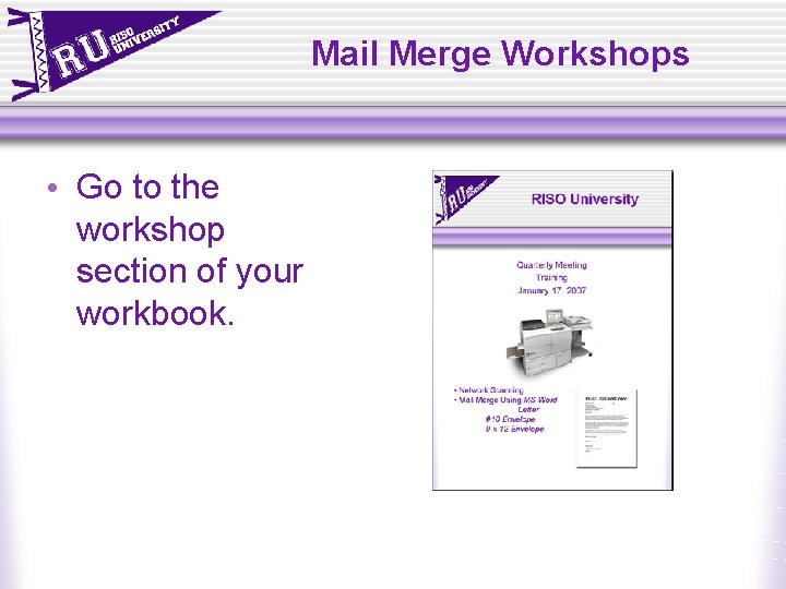 Mail Merge Workshops • Go to the workshop section of your workbook. Mail Merge Workshops • Go to the workshop section of your workbook.