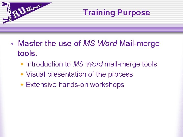Training Purpose • Master the use of MS Word Mail-merge tools. w Introduction to Training Purpose • Master the use of MS Word Mail-merge tools. w Introduction to