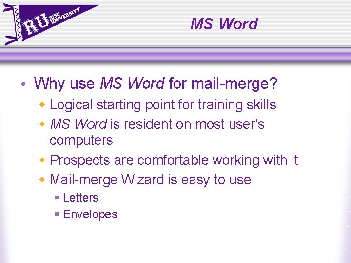 MS Word • Why use MS Word for mail-merge? w Logical starting point for MS Word • Why use MS Word for mail-merge? w Logical starting point for