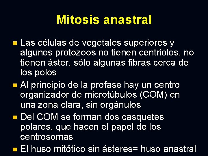 Mitosis anastral Las células de vegetales superiores y algunos protozoos no tienen centriolos, no