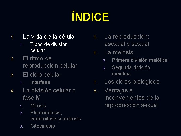 ÍNDICE 1. La vida de la célula 1. 2. 3. El ritmo de reproducción