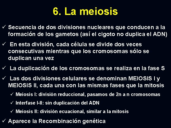 6. La meiosis ü Secuencia de dos divisiones nucleares que conducen a la formación