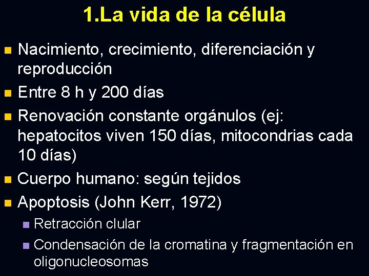 1. La vida de la célula Nacimiento, crecimiento, diferenciación y reproducción n Entre 8