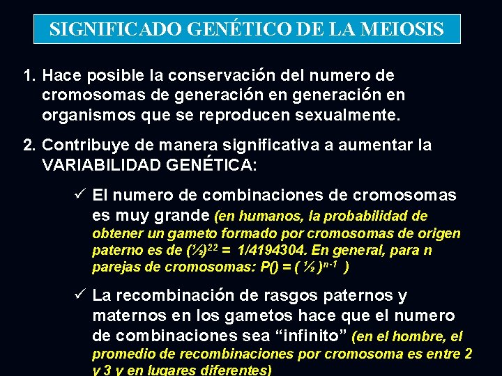 SIGNIFICADO GENÉTICO DE LA MEIOSIS 1. Hace posible la conservación del numero de cromosomas