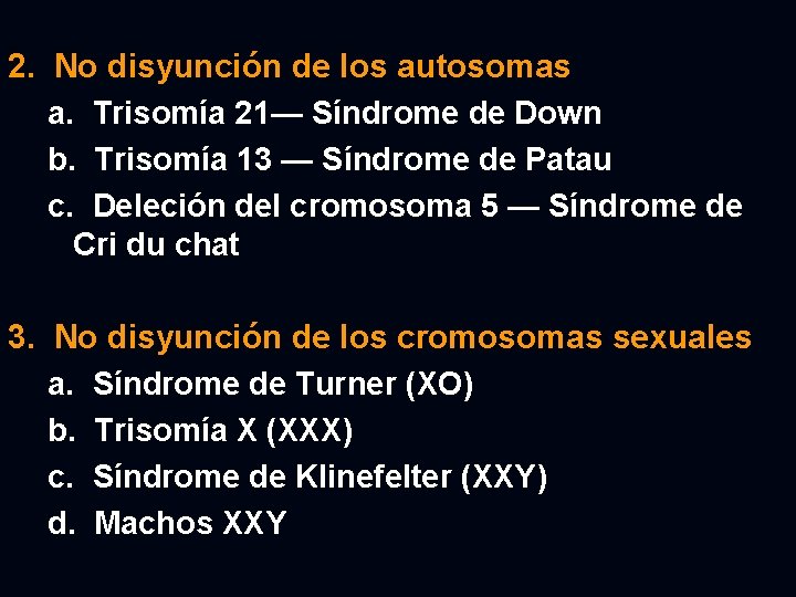 2. No disyunción de los autosomas a. Trisomía 21— Síndrome de Down b. Trisomía