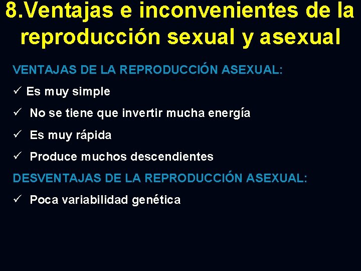 8. Ventajas e inconvenientes de la reproducción sexual y asexual VENTAJAS DE LA REPRODUCCIÓN