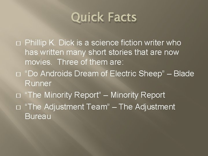 Quick Facts � � Phillip K. Dick is a science fiction writer who has