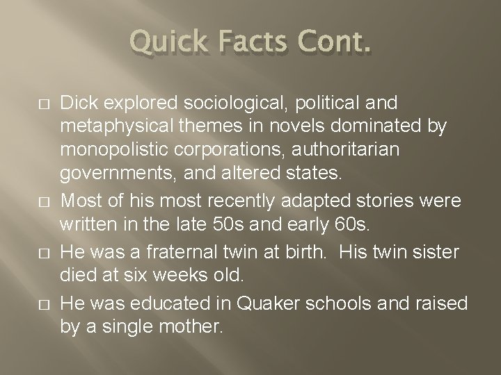 Quick Facts Cont. � � Dick explored sociological, political and metaphysical themes in novels