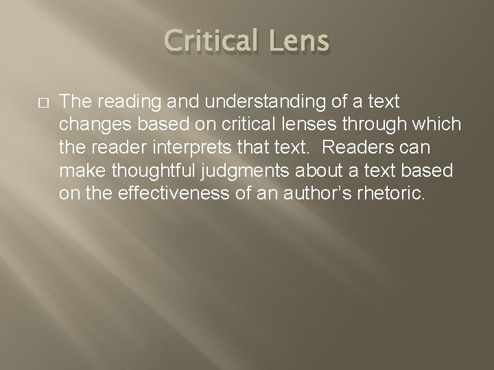 Critical Lens � The reading and understanding of a text changes based on critical