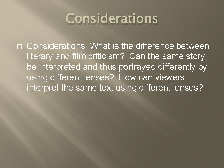 Considerations � Considerations: What is the difference between literary and film criticism? Can the