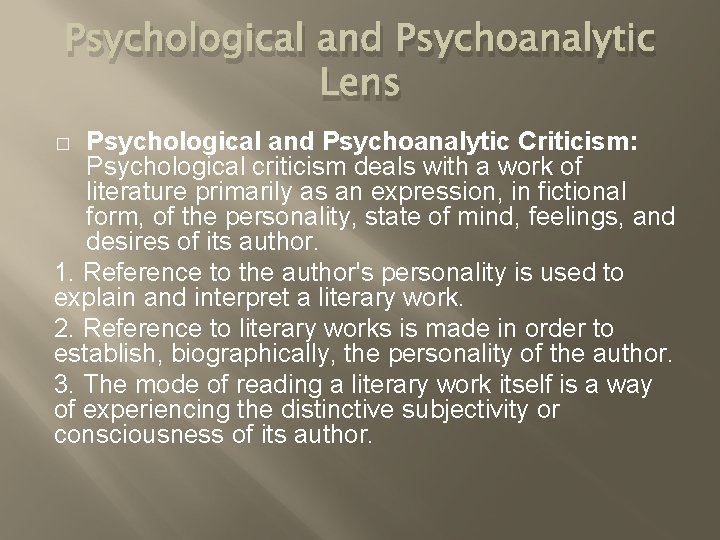 Psychological and Psychoanalytic Lens Psychological and Psychoanalytic Criticism: Psychological criticism deals with a work