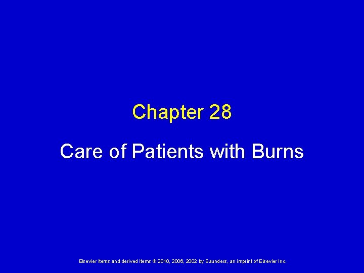 Chapter 28 Care of Patients with Burns Elsevier items and derived items © 2010,