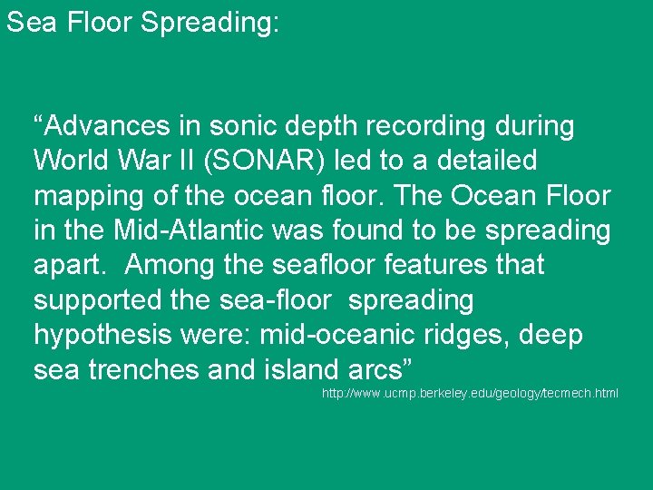 Sea Floor Spreading: “Advances in sonic depth recording during World War II (SONAR) led