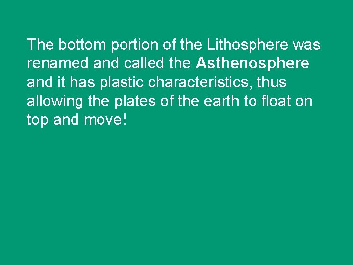 The bottom portion of the Lithosphere was renamed and called the Asthenosphere and it