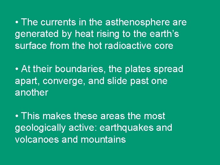  • The currents in the asthenosphere are generated by heat rising to the