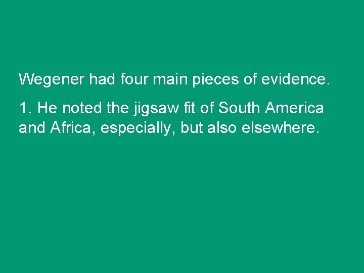 Wegener had four main pieces of evidence. 1. He noted the jigsaw fit of