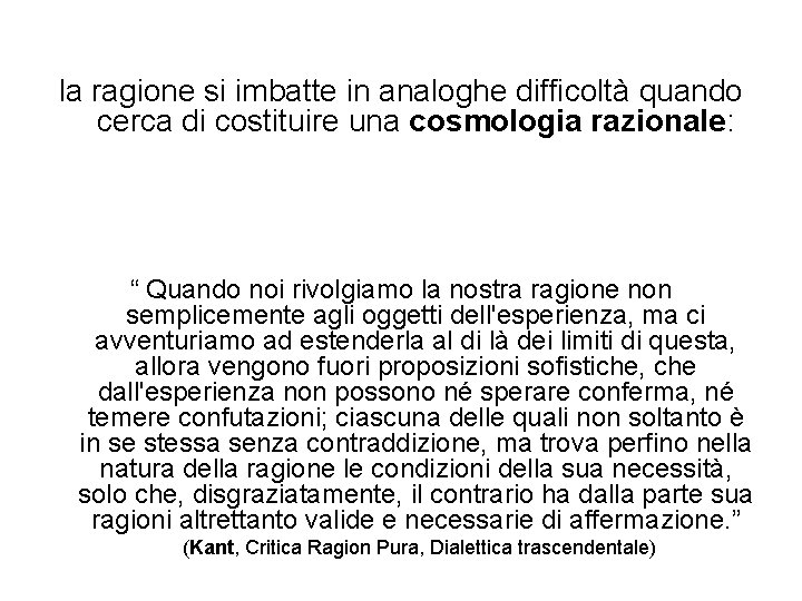 la ragione si imbatte in analoghe difficoltà quando cerca di costituire una cosmologia razionale: