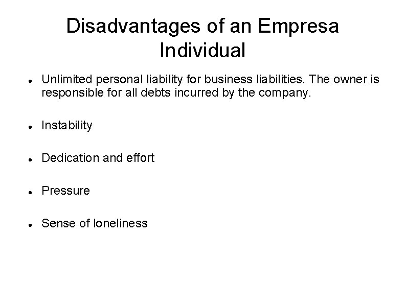 Disadvantages of an Empresa Individual Unlimited personal liability for business liabilities. The owner is