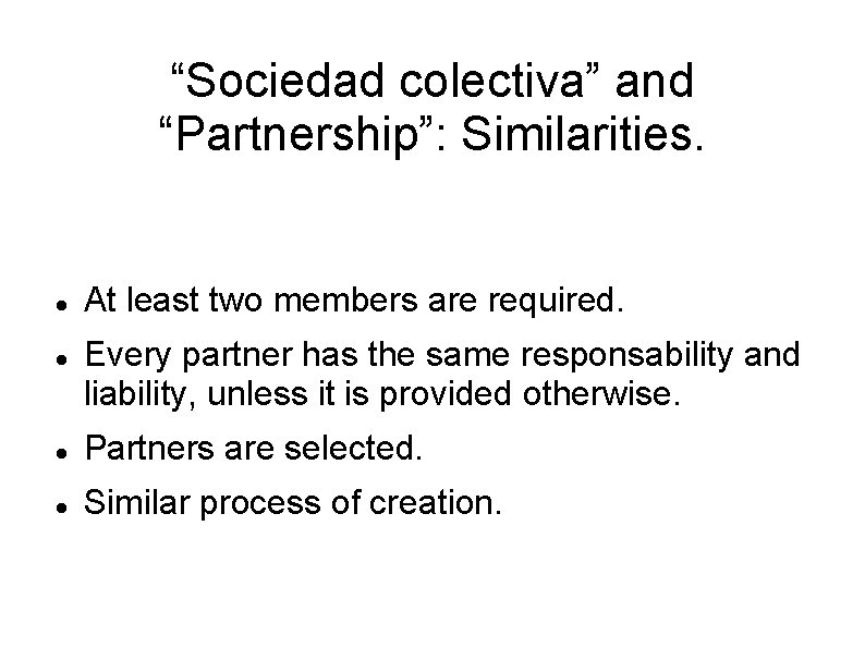 “Sociedad colectiva” and “Partnership”: Similarities. At least two members are required. Every partner has