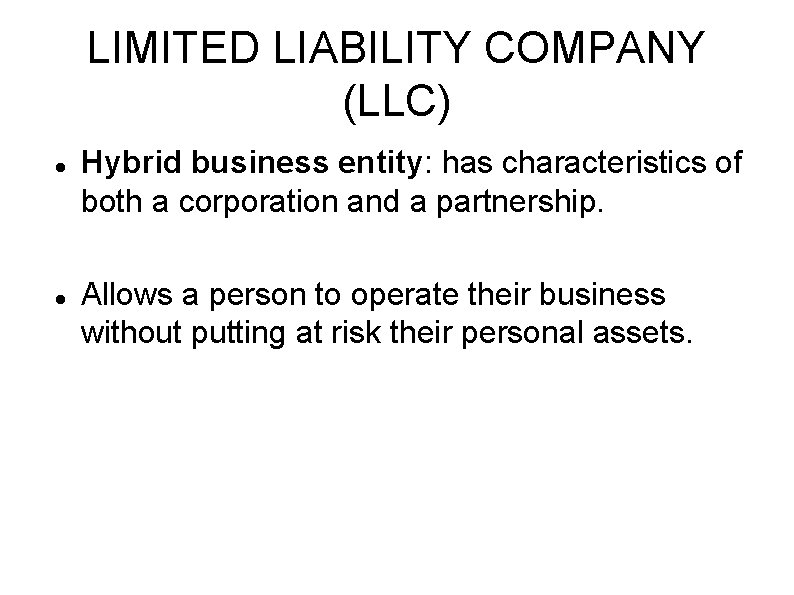 LIMITED LIABILITY COMPANY (LLC) Hybrid business entity: has characteristics of both a corporation and