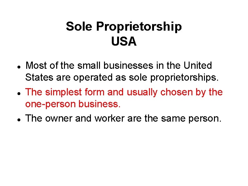 Sole Proprietorship USA Most of the small businesses in the United States are operated