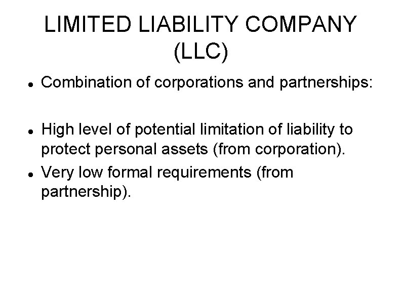 LIMITED LIABILITY COMPANY (LLC) Combination of corporations and partnerships: High level of potential limitation