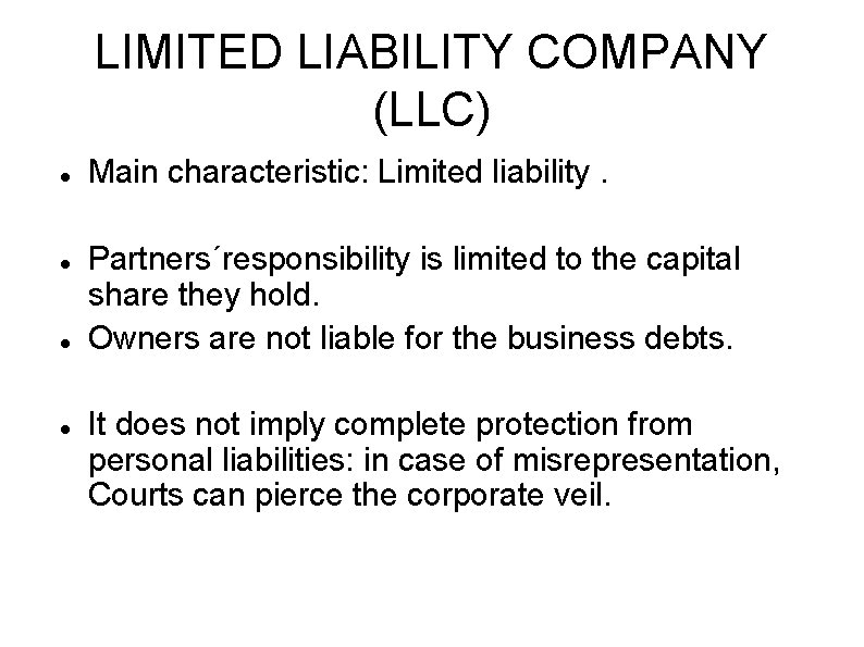 LIMITED LIABILITY COMPANY (LLC) Main characteristic: Limited liability. Partners´responsibility is limited to the capital