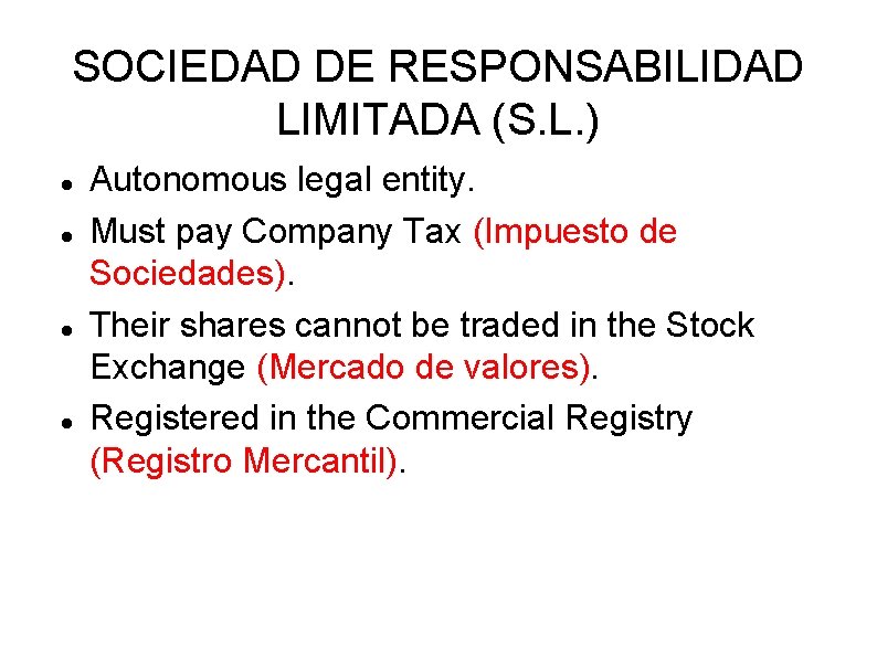SOCIEDAD DE RESPONSABILIDAD LIMITADA (S. L. ) Autonomous legal entity. Must pay Company Tax