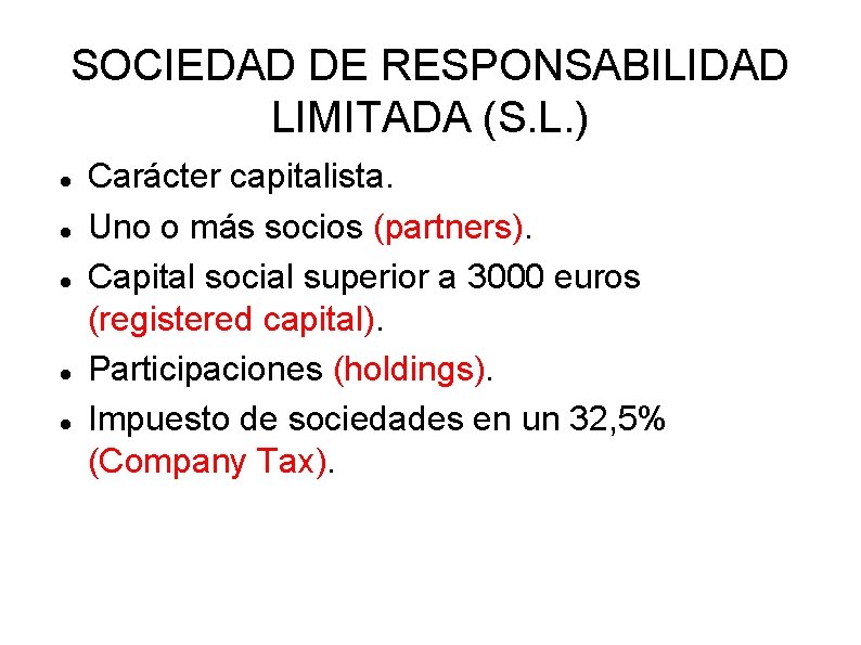SOCIEDAD DE RESPONSABILIDAD LIMITADA (S. L. ) Carácter capitalista. Uno o más socios (partners).