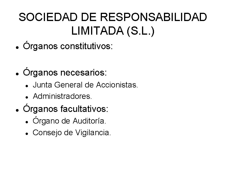 SOCIEDAD DE RESPONSABILIDAD LIMITADA (S. L. ) Órganos constitutivos: Órganos necesarios: Junta General de