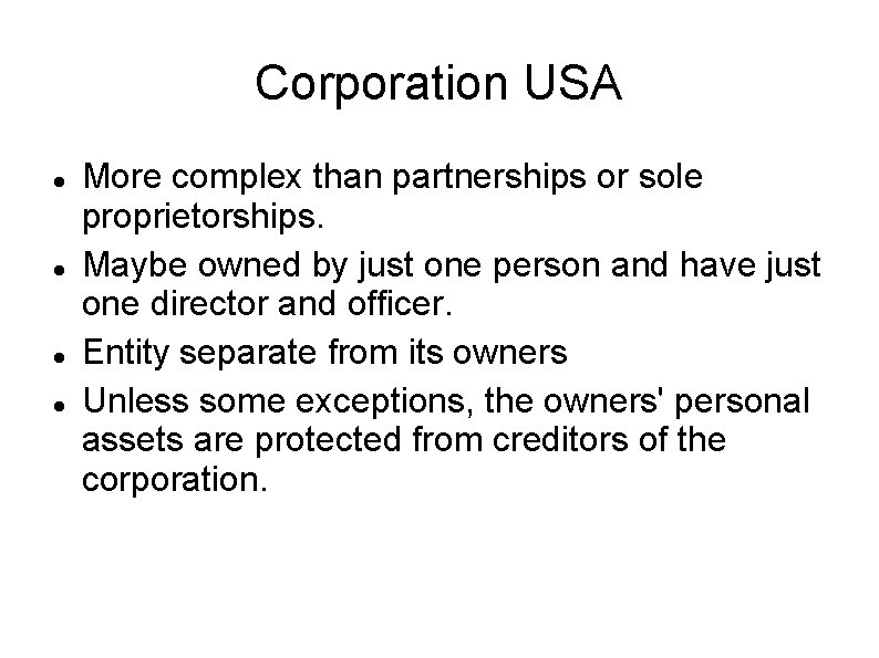 Corporation USA More complex than partnerships or sole proprietorships. Maybe owned by just one