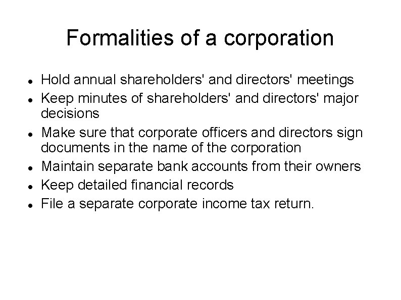 Formalities of a corporation Hold annual shareholders' and directors' meetings Keep minutes of shareholders'