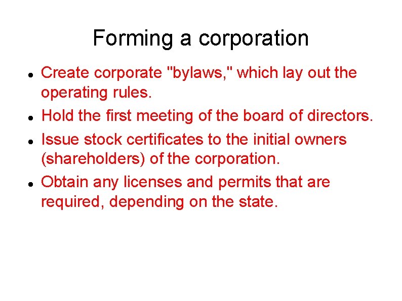 Forming a corporation Create corporate "bylaws, " which lay out the operating rules. Hold