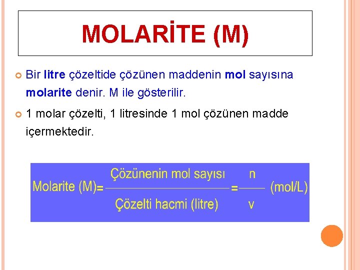 MOLARİTE (M) Bir litre çözeltide çözünen maddenin mol sayısına molarite denir. M ile gösterilir.