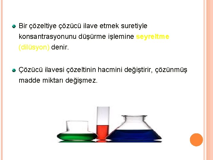 Bir çözeltiye çözücü ilave etmek suretiyle konsantrasyonunu düşürme işlemine seyreltme (dilüsyon) denir. Çözücü ilavesi