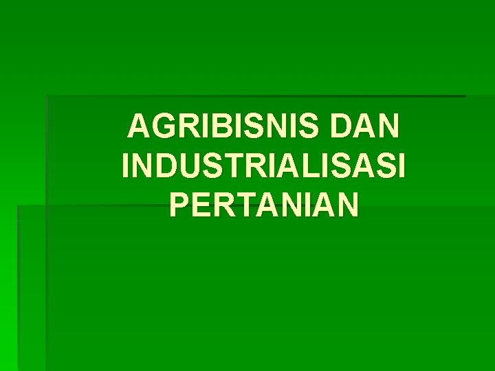 AGRIBISNIS DAN INDUSTRIALISASI PERTANIAN 