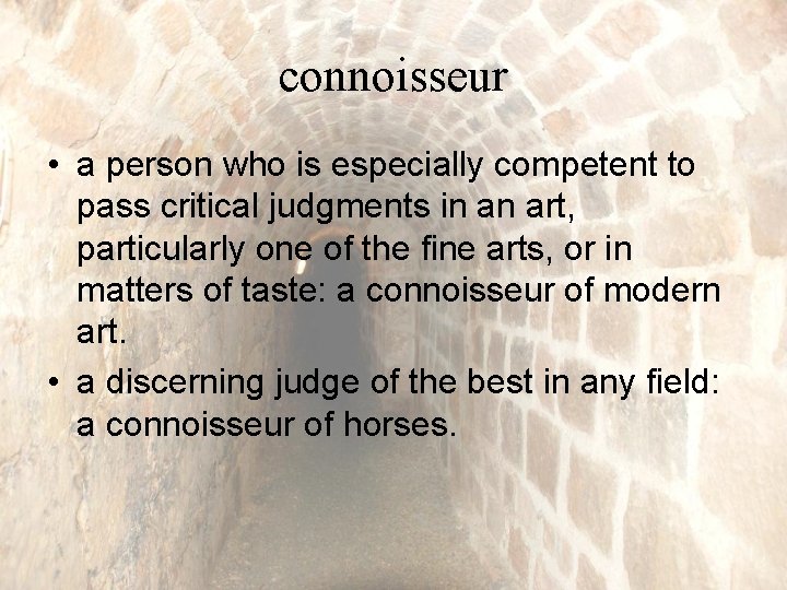 connoisseur • a person who is especially competent to pass critical judgments in an