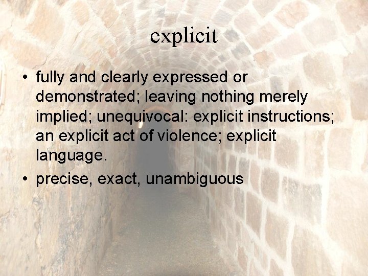 explicit • fully and clearly expressed or demonstrated; leaving nothing merely implied; unequivocal: explicit