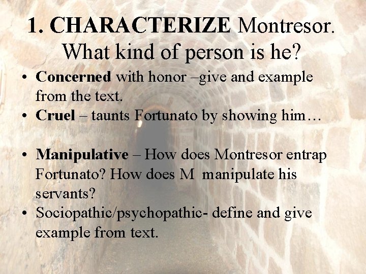 1. CHARACTERIZE Montresor. What kind of person is he? • Concerned with honor –give