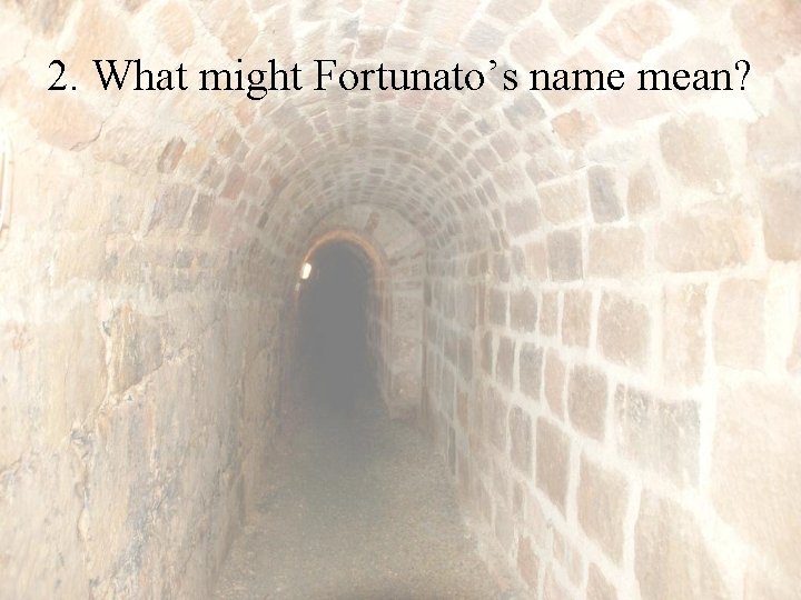 2. What might Fortunato’s name mean? 